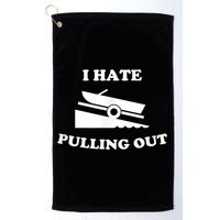 I Hate Pulling Out Fishing Boating Boat Launch Boat Ramp Golf Towel