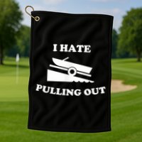 I Hate Pulling Out Fishing Boating Boat Launch Boat Ramp Golf Towel