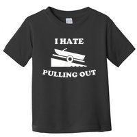 I Hate Pulling Out Fishing Boating Boat Launch Boat Ramp Toddler T-Shirt