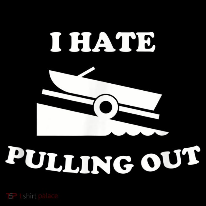 I Hate Pulling Out Fishing Boating Boat Launch Boat Ramp Toddler T-Shirt