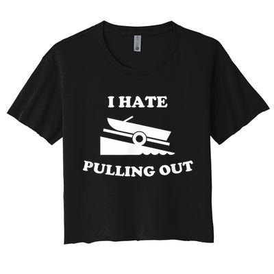 I Hate Pulling Out Fishing Boating Boat Launch Boat Ramp Crop Top