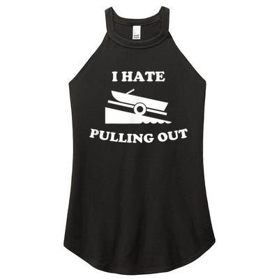 I Hate Pulling Out Fishing Boating Boat Launch Boat Ramp Women's Perfect Tri Rocker Tank