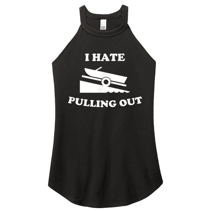 I Hate Pulling Out Fishing Boating Boat Launch Boat Ramp Women's Perfect Tri Rocker Tank