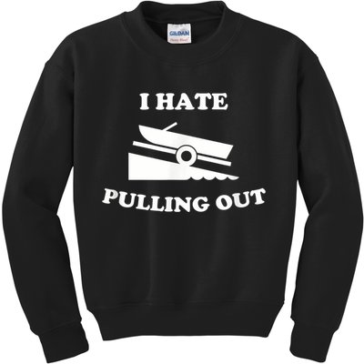 I Hate Pulling Out Fishing Boating Boat Launch Boat Ramp Kids Sweatshirt