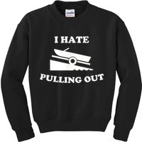 I Hate Pulling Out Fishing Boating Boat Launch Boat Ramp Kids Sweatshirt