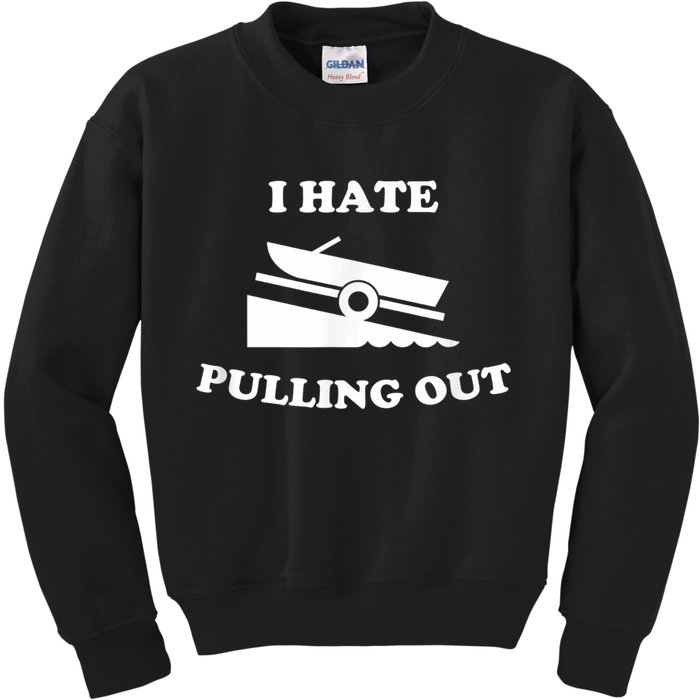 I Hate Pulling Out Fishing Boating Boat Launch Boat Ramp Kids Sweatshirt