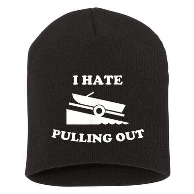 I Hate Pulling Out Fishing Boating Boat Launch Boat Ramp Short Acrylic Beanie