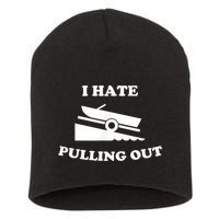 I Hate Pulling Out Fishing Boating Boat Launch Boat Ramp Short Acrylic Beanie