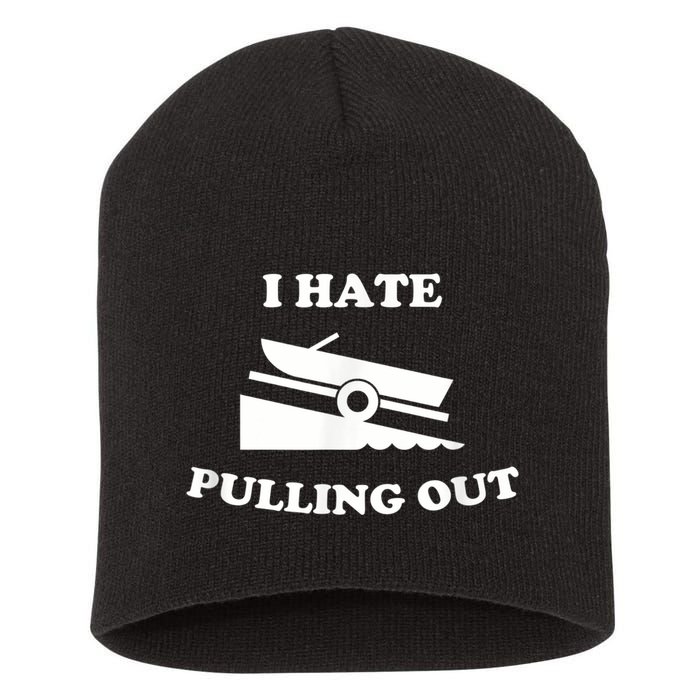 I Hate Pulling Out Fishing Boating Boat Launch Boat Ramp Short Acrylic Beanie