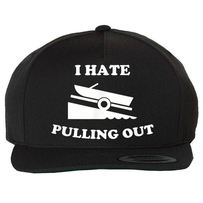 I Hate Pulling Out Fishing Boating Boat Launch Boat Ramp Wool Snapback Cap