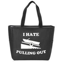 I Hate Pulling Out Fishing Boating Boat Launch Boat Ramp Zip Tote Bag