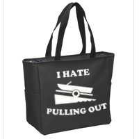 I Hate Pulling Out Fishing Boating Boat Launch Boat Ramp Zip Tote Bag