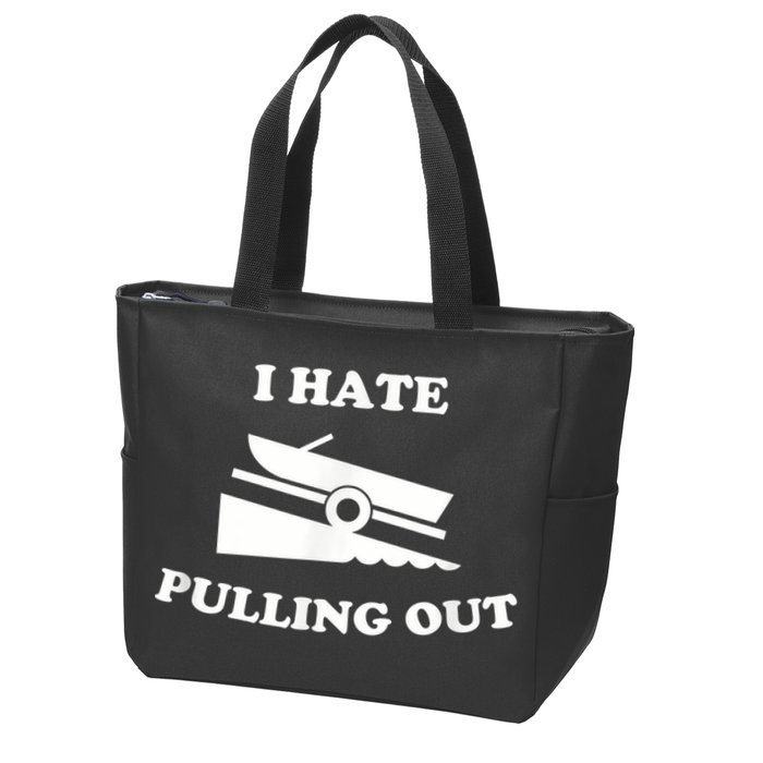 I Hate Pulling Out Fishing Boating Boat Launch Boat Ramp Zip Tote Bag