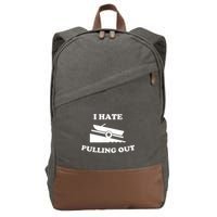 I Hate Pulling Out Fishing Boating Boat Launch Boat Ramp Cotton Canvas Backpack