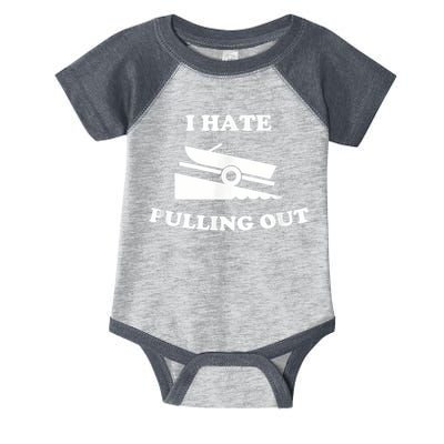 I Hate Pulling Out Fishing Boating Boat Launch Boat Ramp Infant Baby Jersey Bodysuit
