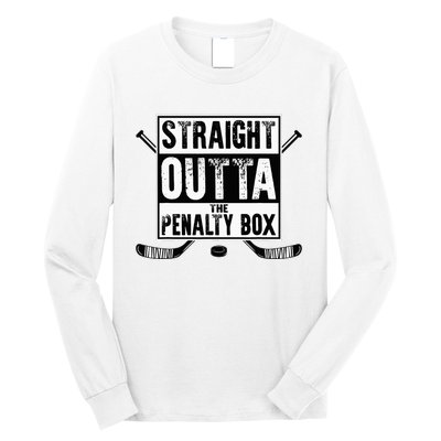 Ice Hockey Player Gift Straight Outta The Penalty Box Long Sleeve Shirt