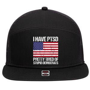 I Have Ptsd Pretty Tired Of Stupid Democrats 7 Panel Mesh Trucker Snapback Hat