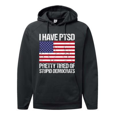 I Have Ptsd Pretty Tired Of Stupid Democrats Performance Fleece Hoodie