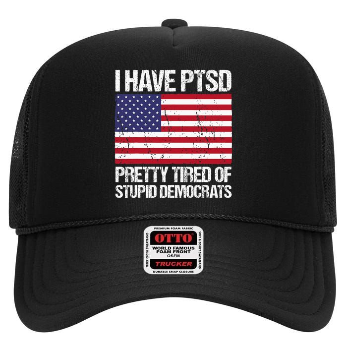 I Have Ptsd Pretty Tired Of Stupid Democrats High Crown Mesh Back Trucker Hat