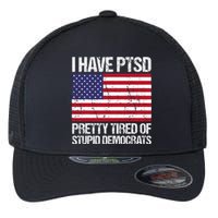 I Have Ptsd Pretty Tired Of Stupid Democrats Flexfit Unipanel Trucker Cap