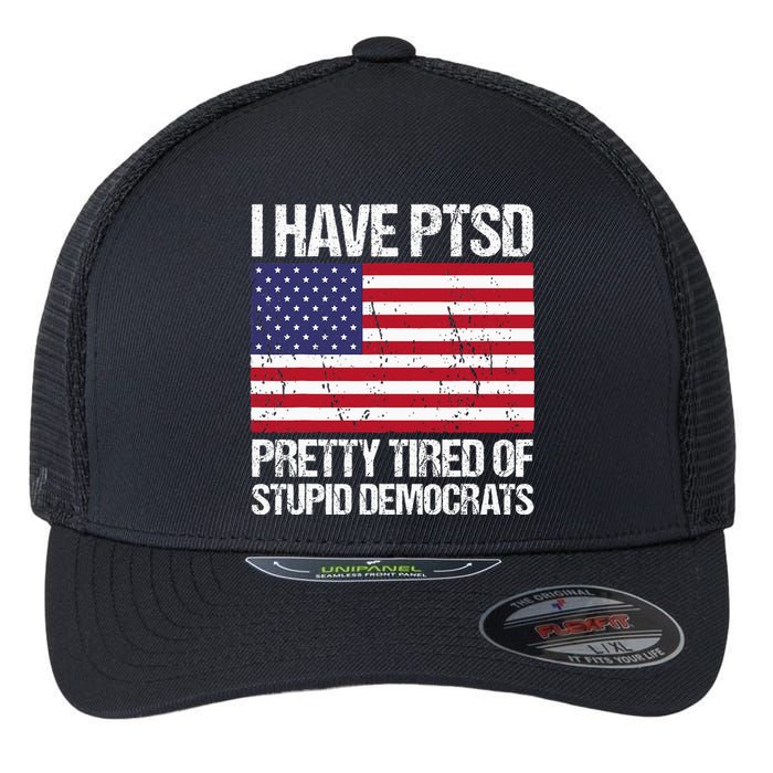 I Have Ptsd Pretty Tired Of Stupid Democrats Flexfit Unipanel Trucker Cap