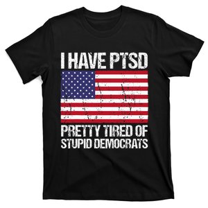 I Have Ptsd Pretty Tired Of Stupid Democrats T-Shirt