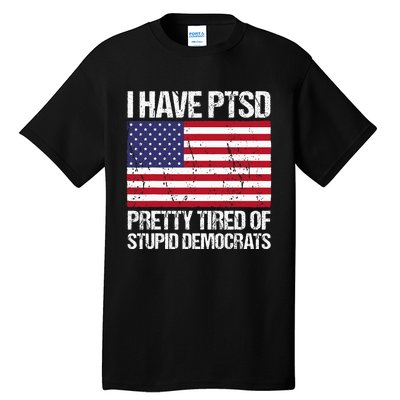 I Have Ptsd Pretty Tired Of Stupid Democrats Tall T-Shirt