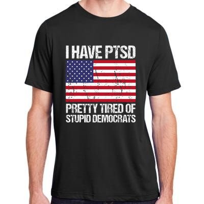 I Have Ptsd Pretty Tired Of Stupid Democrats Adult ChromaSoft Performance T-Shirt