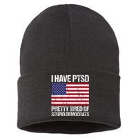 I Have Ptsd Pretty Tired Of Stupid Democrats Sustainable Knit Beanie