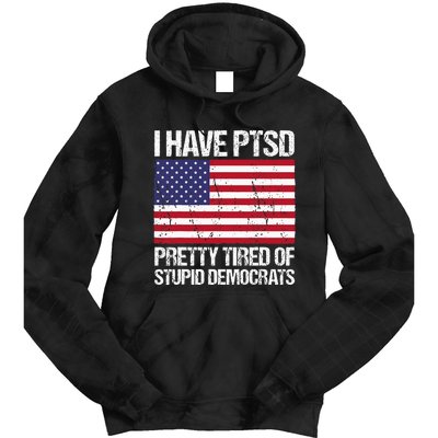 I Have Ptsd Pretty Tired Of Stupid Democrats Tie Dye Hoodie