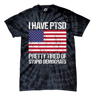 I Have Ptsd Pretty Tired Of Stupid Democrats Tie-Dye T-Shirt