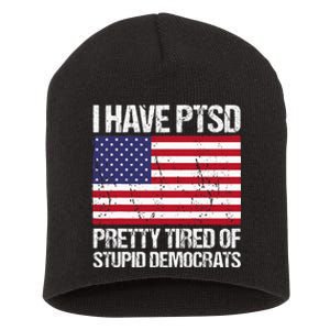 I Have Ptsd Pretty Tired Of Stupid Democrats Short Acrylic Beanie