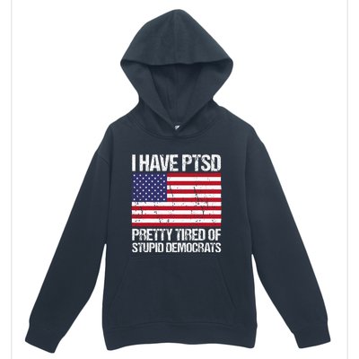 I Have Ptsd Pretty Tired Of Stupid Democrats Urban Pullover Hoodie