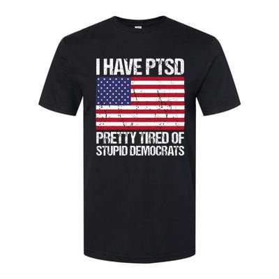 I Have Ptsd Pretty Tired Of Stupid Democrats Softstyle CVC T-Shirt