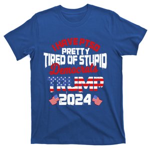 I Have Ptsd Pretty Tired Of Stupid Democrats Trump 2024 Gift T-Shirt