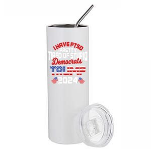 I Have Ptsd Pretty Tired Of Stupid Democrats Trump 2024 Gift Stainless Steel Tumbler