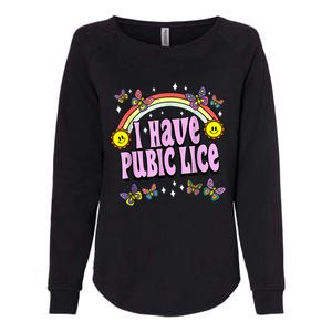 I Have Pubic Lice Funny Retro Offensive Inappropriate Meme Womens California Wash Sweatshirt