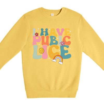 I Have Pubic Lice Groovy  Premium Crewneck Sweatshirt