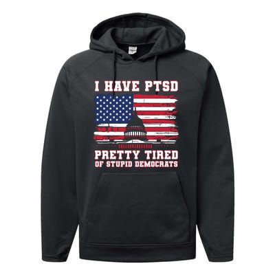 I Have Ptsd Pretty Tired Of Stupid Democrats Funny Politics Performance Fleece Hoodie