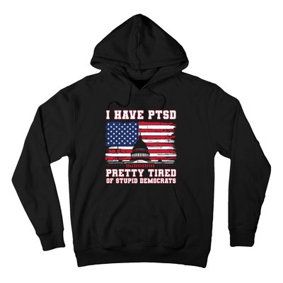 I Have Ptsd Pretty Tired Of Stupid Democrats Funny Politics Hoodie