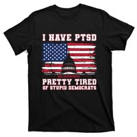 I Have Ptsd Pretty Tired Of Stupid Democrats Funny Politics T-Shirt