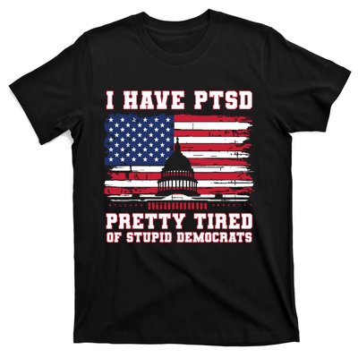 I Have Ptsd Pretty Tired Of Stupid Democrats Funny Politics T-Shirt