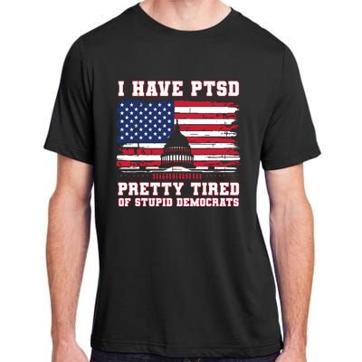 I Have Ptsd Pretty Tired Of Stupid Democrats Funny Politics Adult ChromaSoft Performance T-Shirt