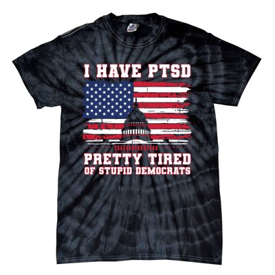 I Have Ptsd Pretty Tired Of Stupid Democrats Funny Politics Tie-Dye T-Shirt