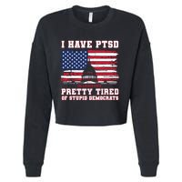 I Have Ptsd Pretty Tired Of Stupid Democrats Funny Politics Cropped Pullover Crew