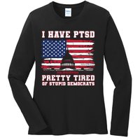 I Have Ptsd Pretty Tired Of Stupid Democrats Funny Politics Ladies Long Sleeve Shirt