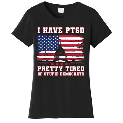 I Have Ptsd Pretty Tired Of Stupid Democrats Funny Politics Women's T-Shirt