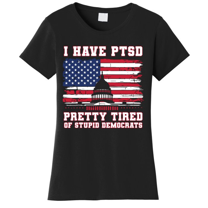 I Have Ptsd Pretty Tired Of Stupid Democrats Funny Politics Women's T-Shirt