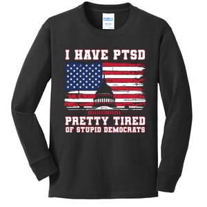 I Have Ptsd Pretty Tired Of Stupid Democrats Funny Politics Kids Long Sleeve Shirt