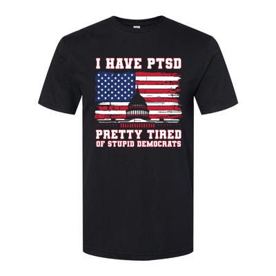 I Have Ptsd Pretty Tired Of Stupid Democrats Funny Politics Softstyle CVC T-Shirt